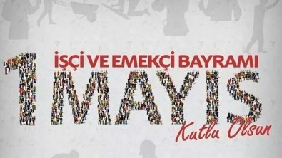 1 Mayıs İşçi ve Emekçi Bayramı Kutlu Olsun