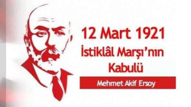 12 MART İSTİKLAL MARŞI'NIN KABULÜ VE MEHMET AKİF ERSOY'U ANMA GÜNÜ