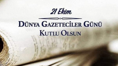 21 EKİM DÜNYA GAZETECİLER GÜNÜ KUTLU OLSUN