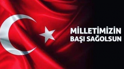 MİLLETİMİZİN BAŞI SAĞOLSUN